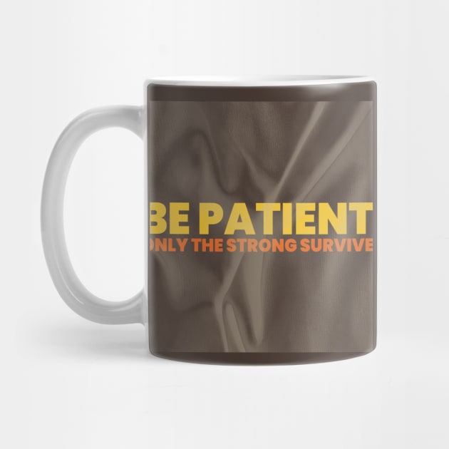"BE PATIENT / ONLY THE STRONG SURVIVE" by Lamar 's Store